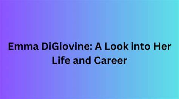 Emma Digiovine: A Comprehensive Look into Her Life and Career